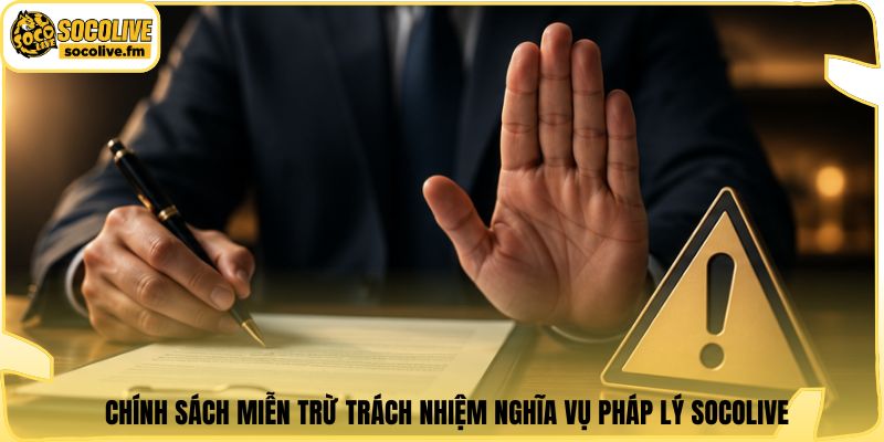 Chính sách miễn trừ trách nhiệm nghĩa vụ pháp lý Socolive