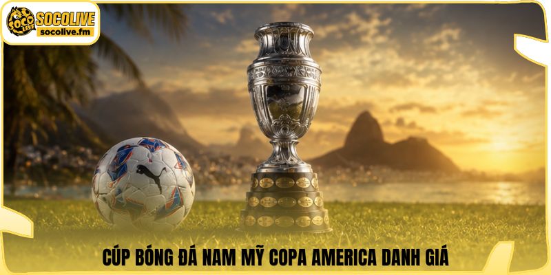 Cúp bóng đá Nam Mỹ Copa America danh giá
