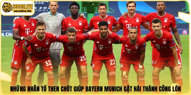 Những nhân tố then chốt giúp Bayern Munich gặt hái thành công lớn